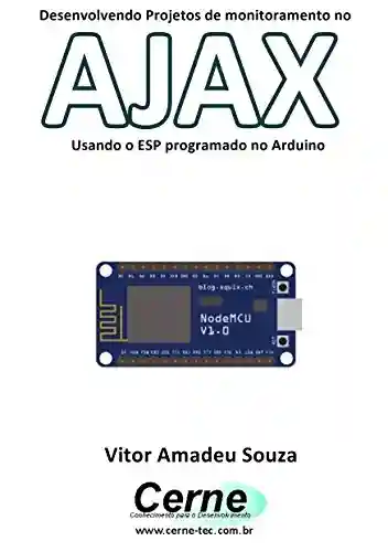 Livro: Desenvolvendo Projetos de monitoramento no AJAX Usando o ESP programado no Arduino