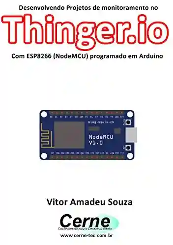 Livro: Desenvolvendo Projetos de monitoramento no Thinger.io Com ESP8266 (NodeMCU) programado em Arduino