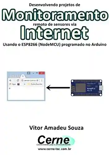 Livro: Desenvolvendo projetos de Monitoramento remoto de sensores via Internet Usando o ESP8266 (NodeMCU) programado no Arduino