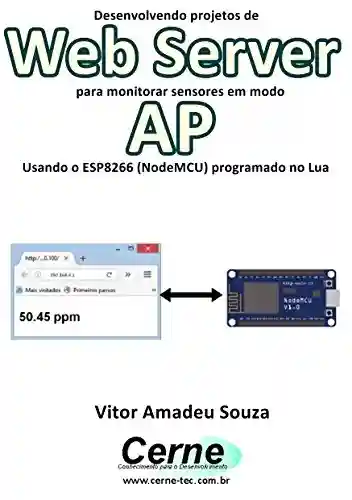 Livro: Desenvolvendo projetos de Web Server para monitorar sensores em modo AP Usando o ESP8266 (NodeMCU) programado no Arduino