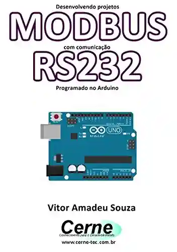 Livro: Desenvolvendo projetos MODBUS com comunicação RS232 Programado no Arduino
