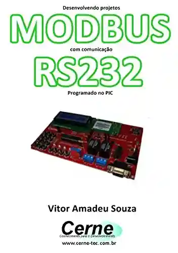 Livro: Desenvolvendo projetos MODBUS com comunicação RS232 Programado no PIC