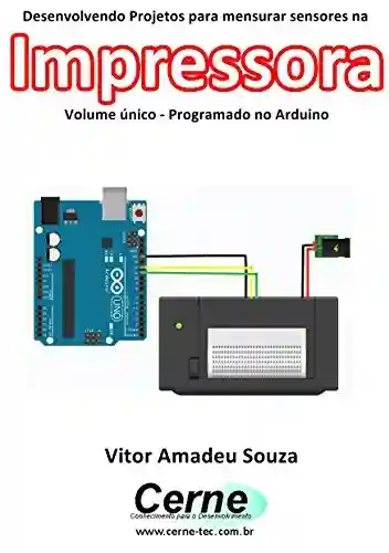 Livro: Desenvolvendo Projetos para mensurar sensores na Impressora Volume único – Programado no Arduino