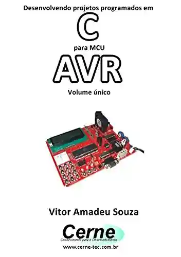 Livro: Desenvolvendo projetos programados em C Para MCU AVR Volume único