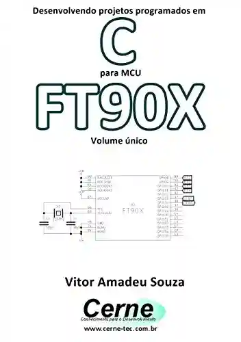 Livro: Desenvolvendo projetos programados em C para MCU FT90X Volume único