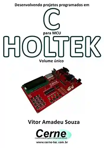 Livro: Desenvolvendo projetos programados em C para MCU HOLTEK Volume único