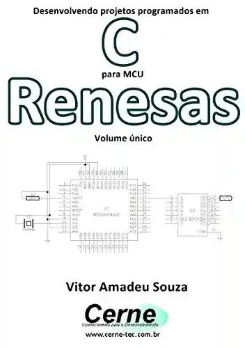 Livro: Desenvolvendo projetos programados em C para MCU Renesas Volume único