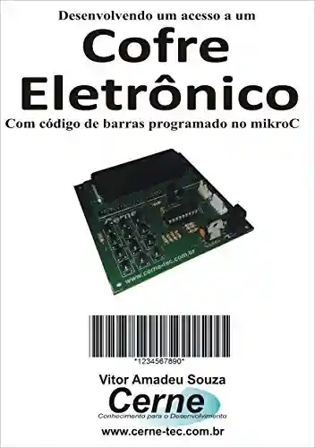 Livro: Desenvolvendo um acesso a um Cofre Eletrônico Com código de barras programado no mikroC