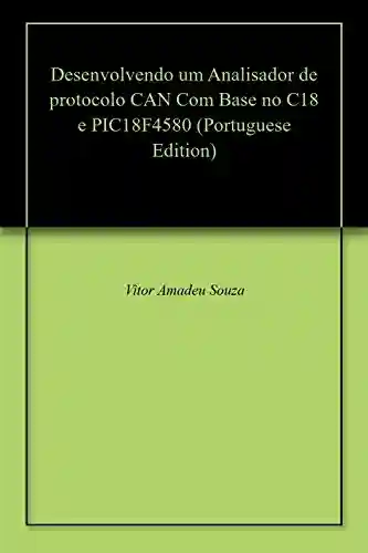 Livro: Desenvolvendo um Analisador de protocolo CAN Com Base no C18 e PIC18F4580