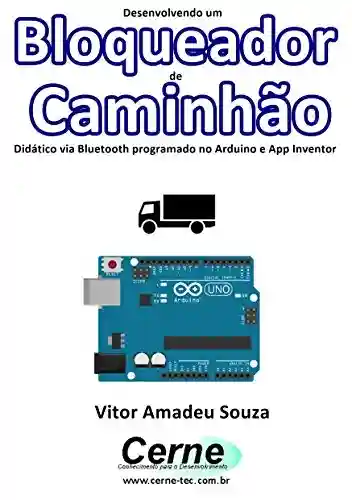 Livro: Desenvolvendo um Bloqueador de Caminhão Didático via Bluetooth programado no Arduino e App Inventor