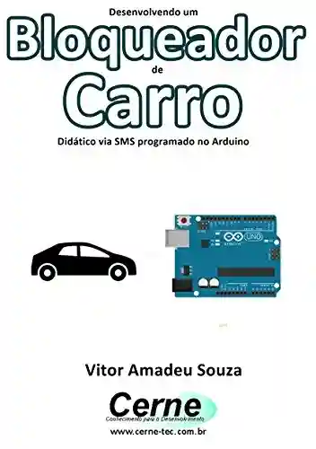 Livro: Desenvolvendo um Bloqueador de Carro Didático via SMS programado no Arduino