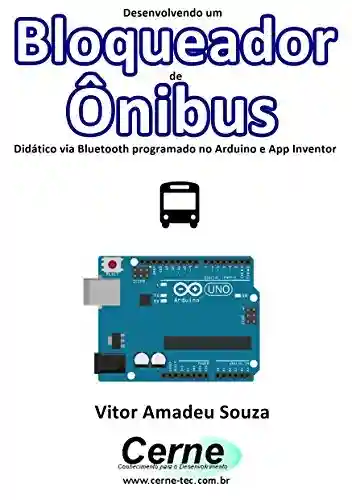 Livro: Desenvolvendo um Bloqueador de Ônibus Didático via Bluetooth programado no Arduino e App Inventor