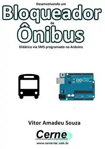Livro: Desenvolvendo um Bloqueador de Ônibus Didático via SMS programado no Arduino