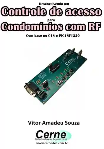 Livro: Desenvolvendo um Controle de acesso para Condomínios com RF Com base no C18 e PIC18F1220
