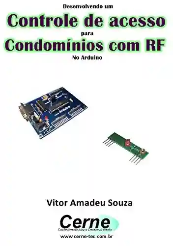 Livro: Desenvolvendo um Controle de acesso para Condomínios com RF No Arduino