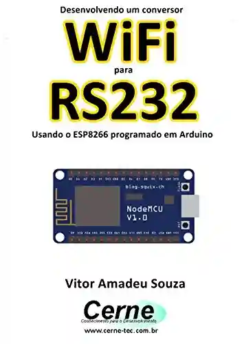 Livro: Desenvolvendo um conversor WiFi para RS232 Usando o ESP8266 programado em Arduino