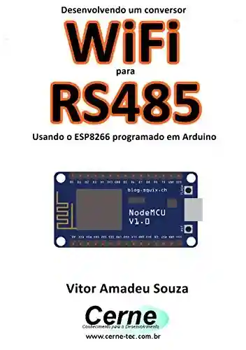 Livro: Desenvolvendo um conversor WiFi para RS485 Usando o ESP8266 programado em Arduino
