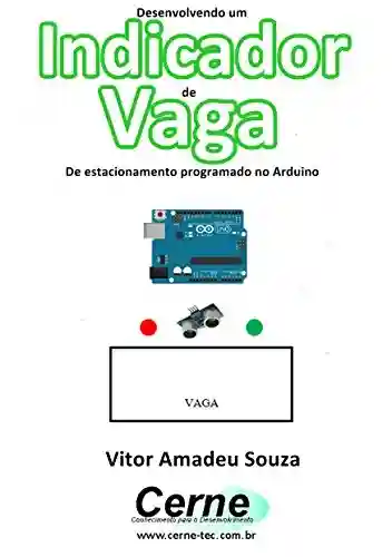 Livro: Desenvolvendo um Indicador de Vaga De estacionamento programado no Arduino