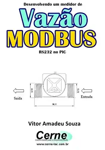 Livro: Desenvolvendo um medidor de Vazão MODBUS RS232 no PIC