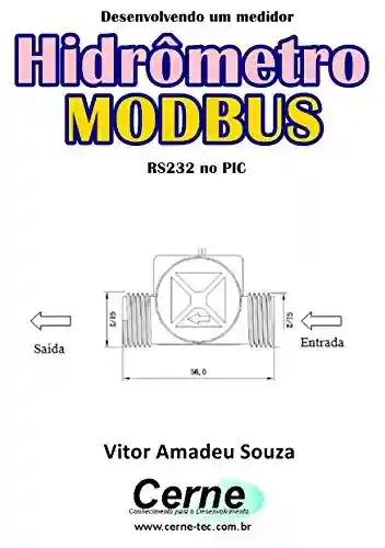 Livro: Desenvolvendo um medidor Hidrômetro MODBUS RS232 no PIC