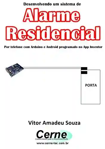 Livro: Desenvolvendo um sistema de Alarme Residencial Por telefone com Arduino e Android programado no App Inventor