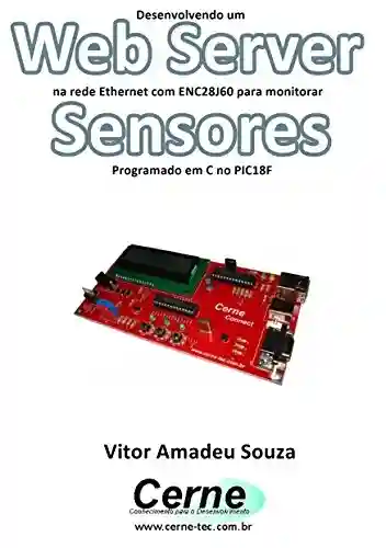 Livro: Desenvolvendo um Web Server na rede Ethernet com ENC28J60 para monitorar Sensores Programado em C no PIC18F