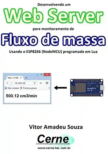 Livro: Desenvolvendo um Web Server para monitoramento de Fluxo de massa Usando o ESP8266 (NodeMCU) programado em Lua