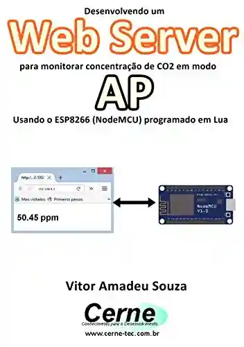 Livro: Desenvolvendo um Web Server para monitorar concentração de CO2 em modo AP Usando o ESP8266 (NodeMCU) programado em Lua