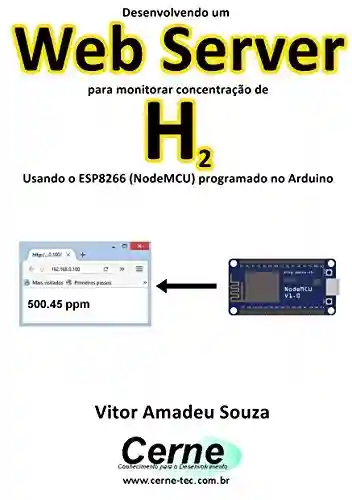 Livro: Desenvolvendo um Web Server para monitorar concentração de H2 Usando o ESP8266 (NodeMCU) programado no Arduino