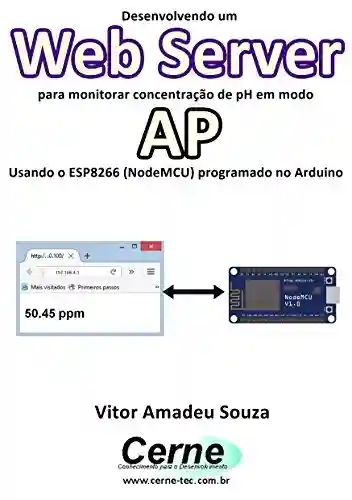 Livro: Desenvolvendo um Web Server para monitorar concentração de pH em modo AP Usando o ESP8266 (NodeMCU) programado no Arduino