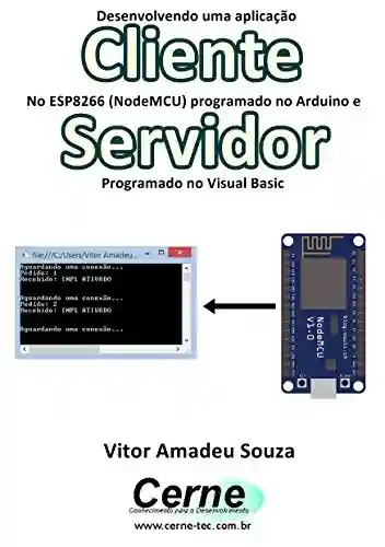 Livro: Desenvolvendo uma aplicação Cliente No ESP8266 (NodeMCU) programado no Arduino e Servidor Programado no Visual Basic