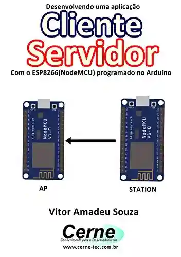Livro: Desenvolvendo uma aplicação Cliente Servidor Com o ESP8266 (NodeMCU) programado no Arduino