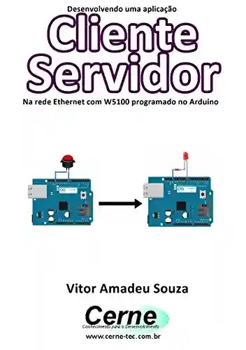 Livro: Desenvolvendo uma aplicação Cliente Servidor Na rede Ethernet com W5100 programado no Arduino