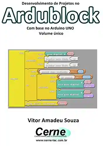 Livro: Desenvolvimento de Projetos no Ardublock Com base no Arduino UNO Volume único