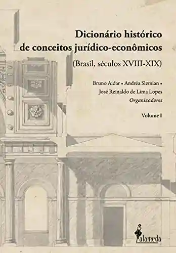 Livro: Dicionário histórico de conceitos jurídico-econômicos: (Brasil, séculos XVIII-XIX) – Vol. 01