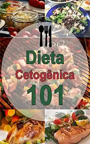 Livro: Dieta cetogênica 101: receitas deliciosas para uma dieta cetogênica, (receitas cetogênicas, baixa … emagrecimento rápido) (edição em português)