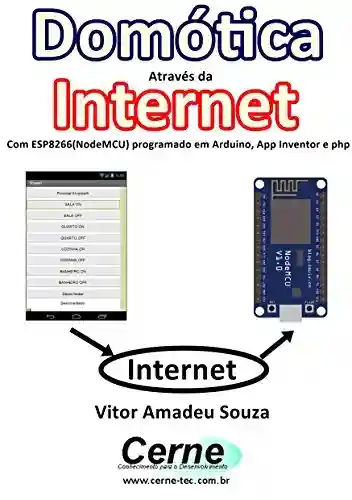 Livro: Domótica Através da Internet Com ESP8266(NodeMCU) programado em Arduino, App Inventor e php