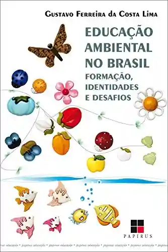 Livro: Educação ambiental no Brasil: Formação, identidades e desafios (Papirus educação)