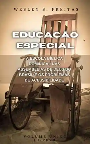 Livro: EDUCAÇÃO ESPECIAL: A ESCOLA BÍBLICA DOMINICAL NAS ASSEMBLEIAS DE DEUS DO BRASIL E OS PROBLEMAS DE ACESSIBILIDADE