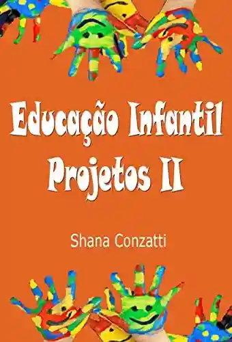 Livro: Educação Infantil: projetos pedagógicos II (Projetos Pedagógicos – BNCC)