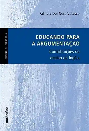 Livro: Educando para a argumentação: Contribuições do ensino da lógica