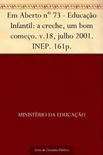 Livro: Em Aberto n° 73 – Educação Infantil: a creche um bom começo. v.18 julho 2001. INEP. 161p.