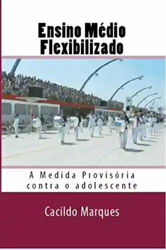Livro: Ensino Medio Flexibilizado: A Medida Provisoria contra o adolescente