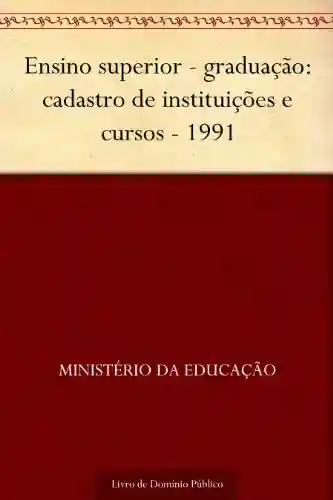 Livro: Ensino superior – graduação: cadastro de instituições e cursos – 1991