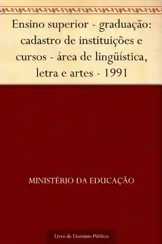 Livro: Ensino superior – graduação: cadastro de instituições e cursos – área de lingüística, letra e artes – 1991
