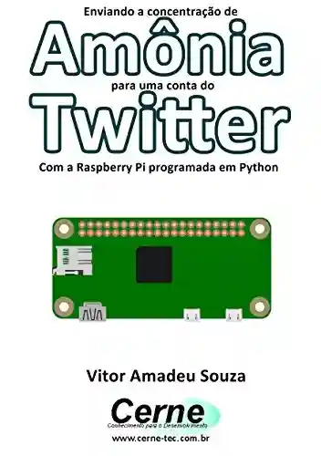 Livro: Enviando a concentração de Amônia para uma conta do Twitter Com a Raspberry Pi programada em Python