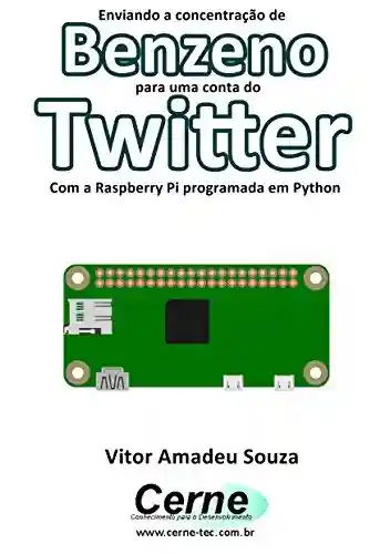 Livro: Enviando a concentração de Benzeno para uma conta do Twitter Com a Raspberry Pi programada em Python
