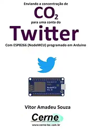 Livro: Enviando a concentração de CO2 para uma conta do Twitter Com ESP8266 (NodeMCU) programado em Arduino