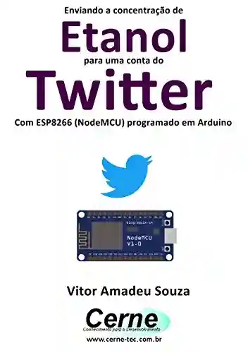 Livro: Enviando a concentração de Etanol para uma conta do Twitter Com ESP8266 (NodeMCU) programado em Arduino