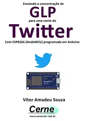 Livro: Enviando a concentração de GLP para uma conta do Twitter Com ESP8266 (NodeMCU) programado em Arduino